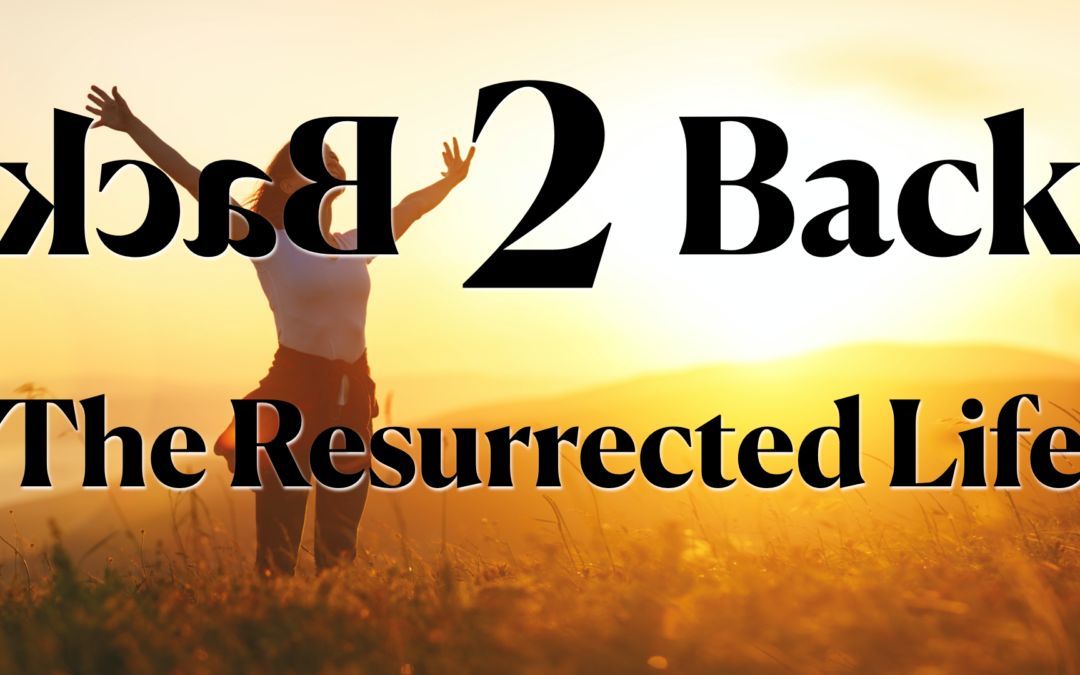 Back 2 Back: The Resurrected Life