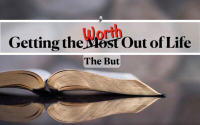 Getting the Worth Out of Life: The But