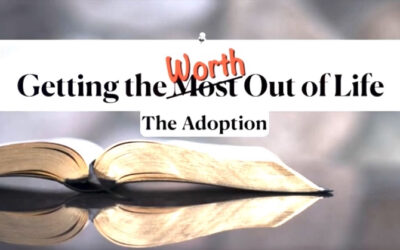 Getting the Worth Out of LIfe: The Adoption